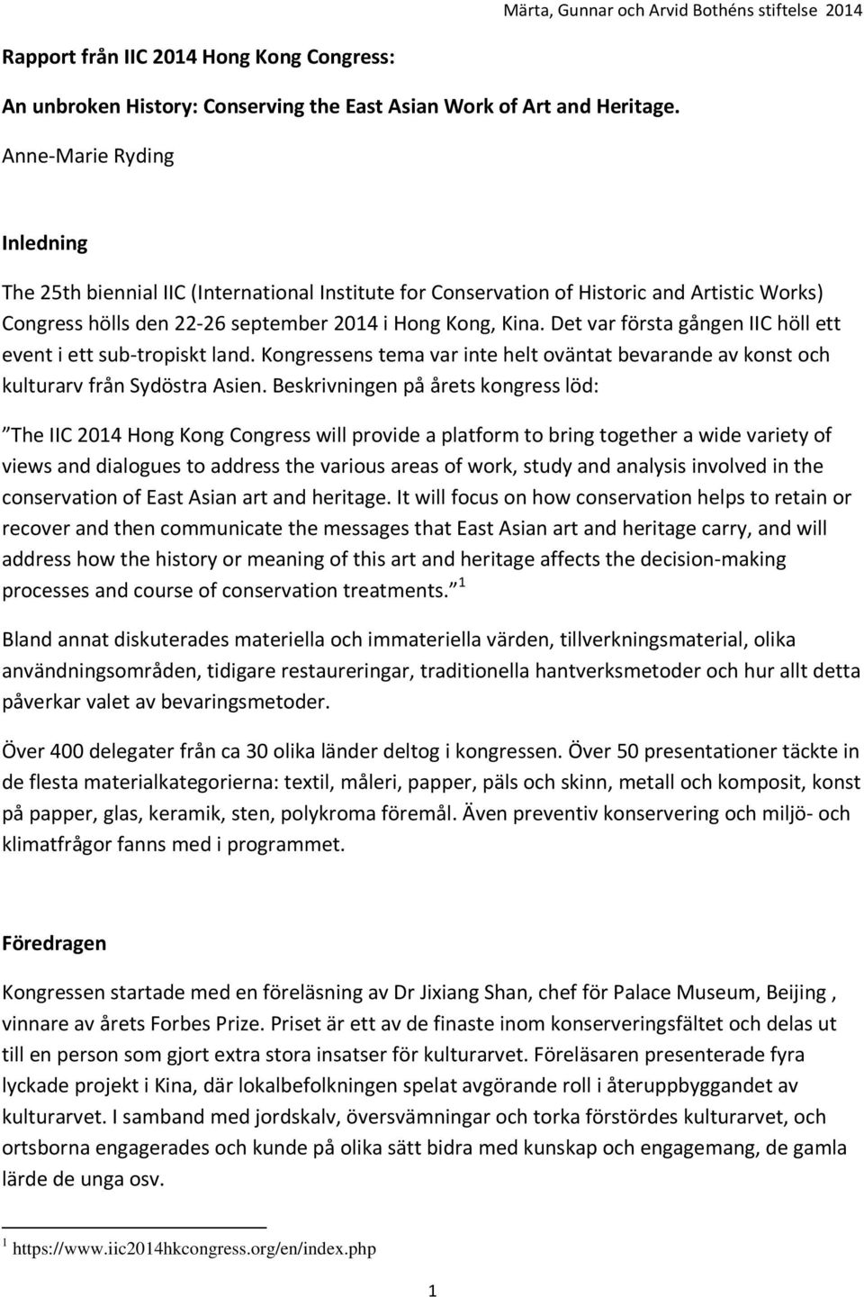 Beskrivningen på årets kongress löd: The IIC 2014 Hong Kong Congress will provide a platform to bring together a wide variety of views and dialogues to address the various areas of work, study and