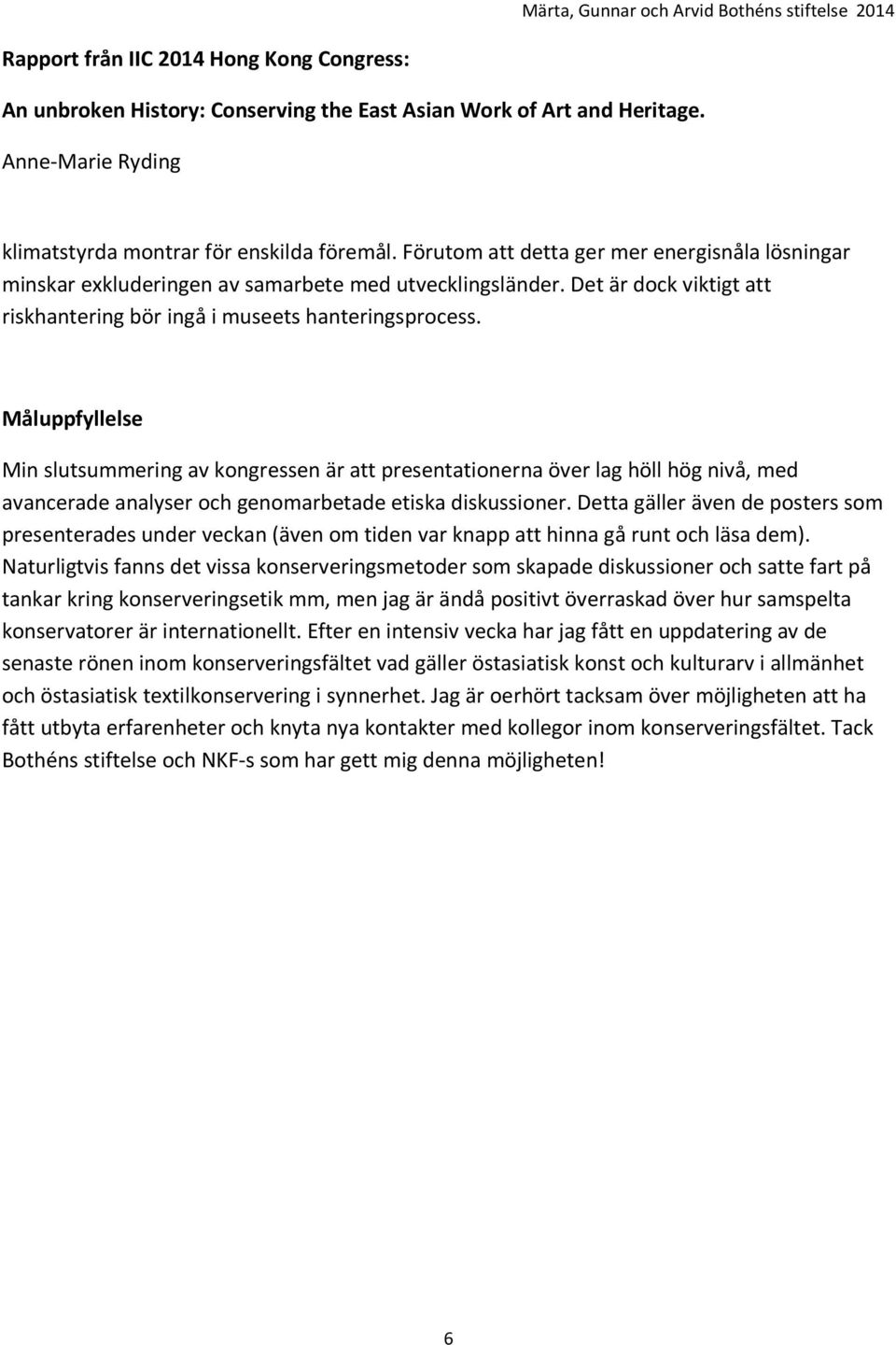 Måluppfyllelse Min slutsummering av kongressen är att presentationerna över lag höll hög nivå, med avancerade analyser och genomarbetade etiska diskussioner.