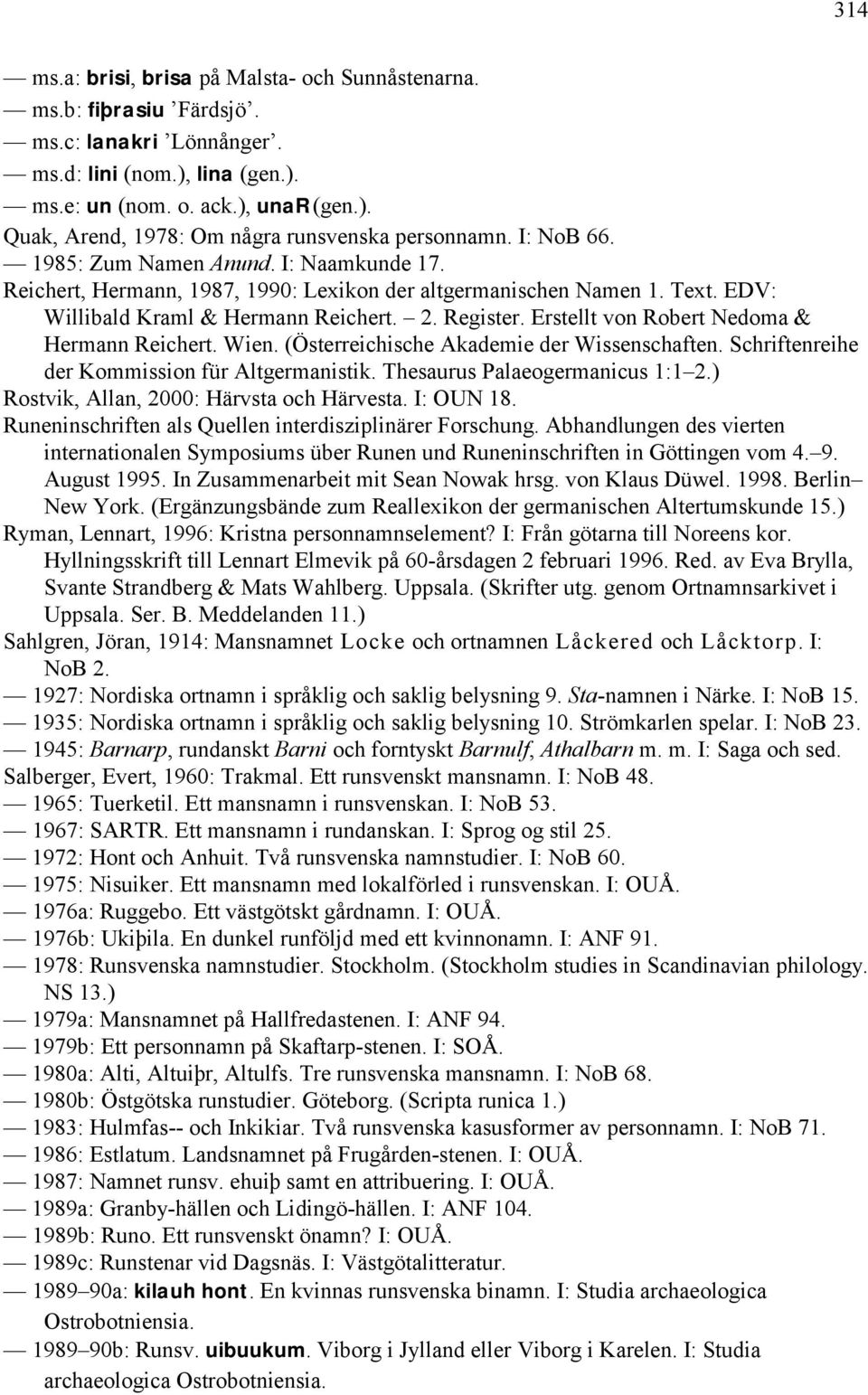 Erstellt von Robert Nedoma & Hermann Reichert. Wien. (Österreichische Akademie der Wissenschaften. Schriftenreihe der Kommission für Altgermanistik. Thesaurus Palaeogermanicus 1:1 2.