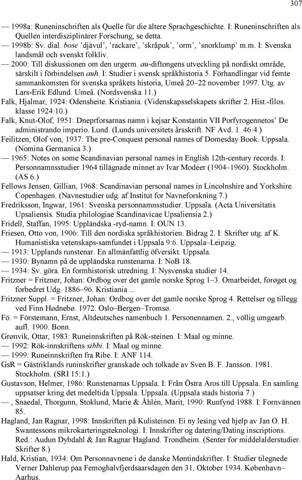 au-diftongens utveckling på nordiskt område, särskilt i förbindelsen auh. I: Studier i svensk språkhistoria 5.