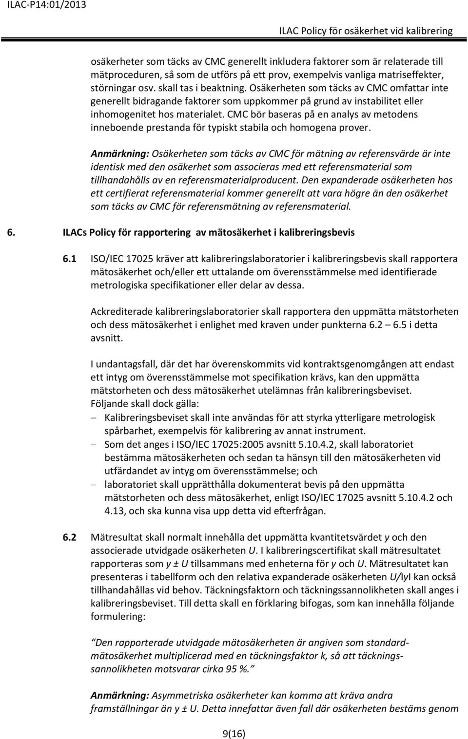 CMC bör baseras på en analys av metodens inneboende prestanda för typiskt stabila och homogena prover.