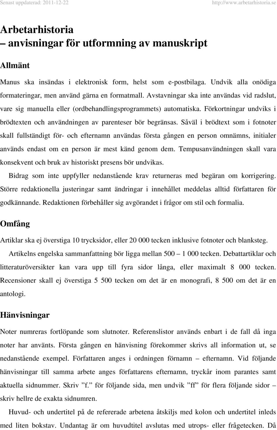 Förkortningar undviks i brödtexten och användningen av parenteser bör begränsas.