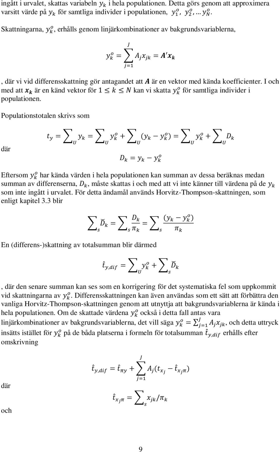 I och med att är en känd vektor för kan vi skatta för samtliga individer i populationen.