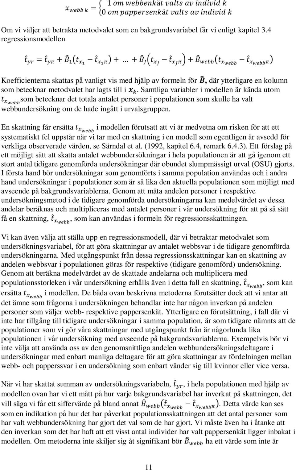 Samtliga variabler i modellen är kända utom som betecknar det totala antalet personer i populationen som skulle ha valt webbundersökning om de hade ingått i urvalsgruppen.