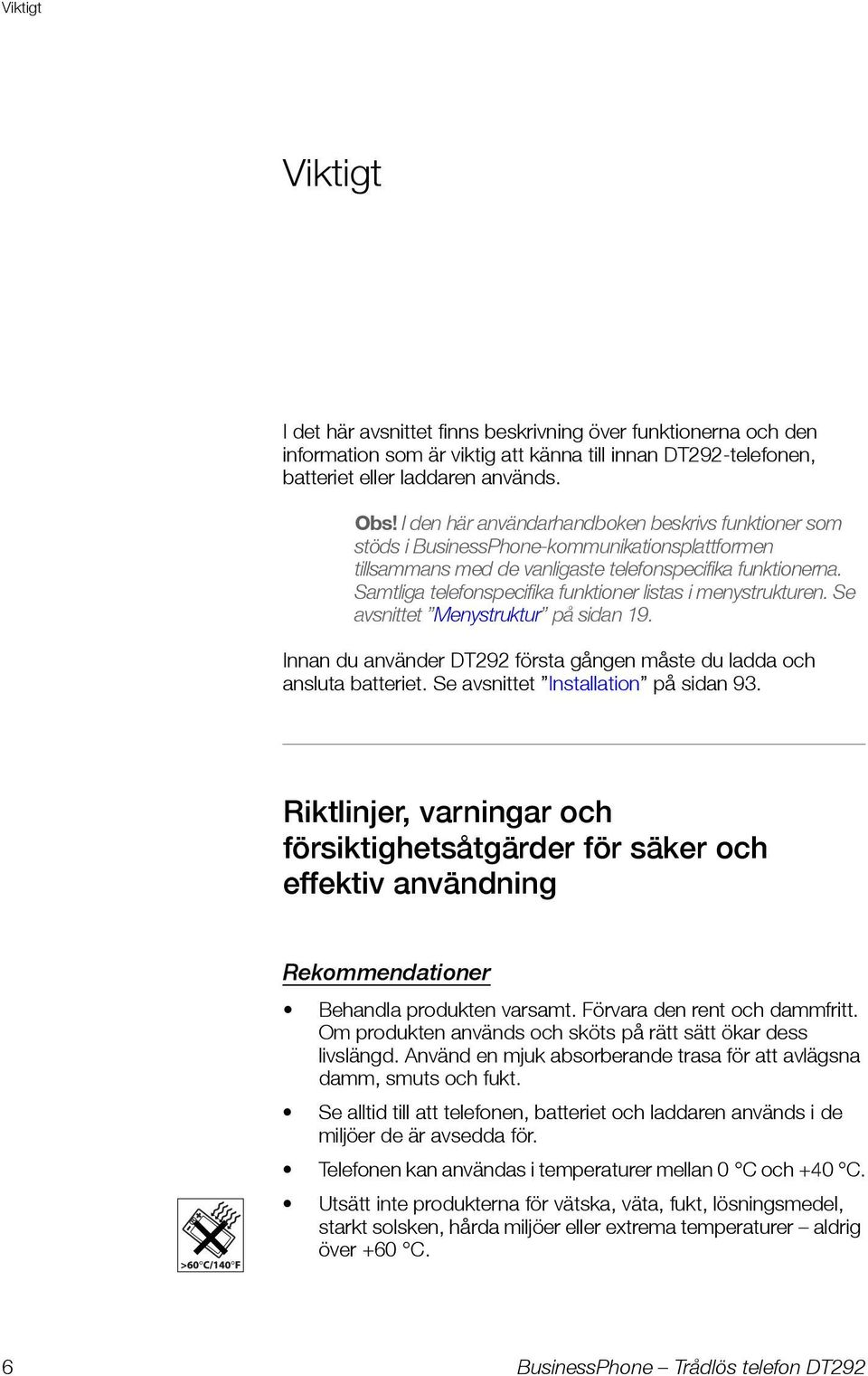 Samtliga telefonspecifika funktioner listas i menystrukturen. Se avsnittet Menystruktur på sidan 19. Innan du använder DT292 första gången måste du ladda och ansluta batteriet.