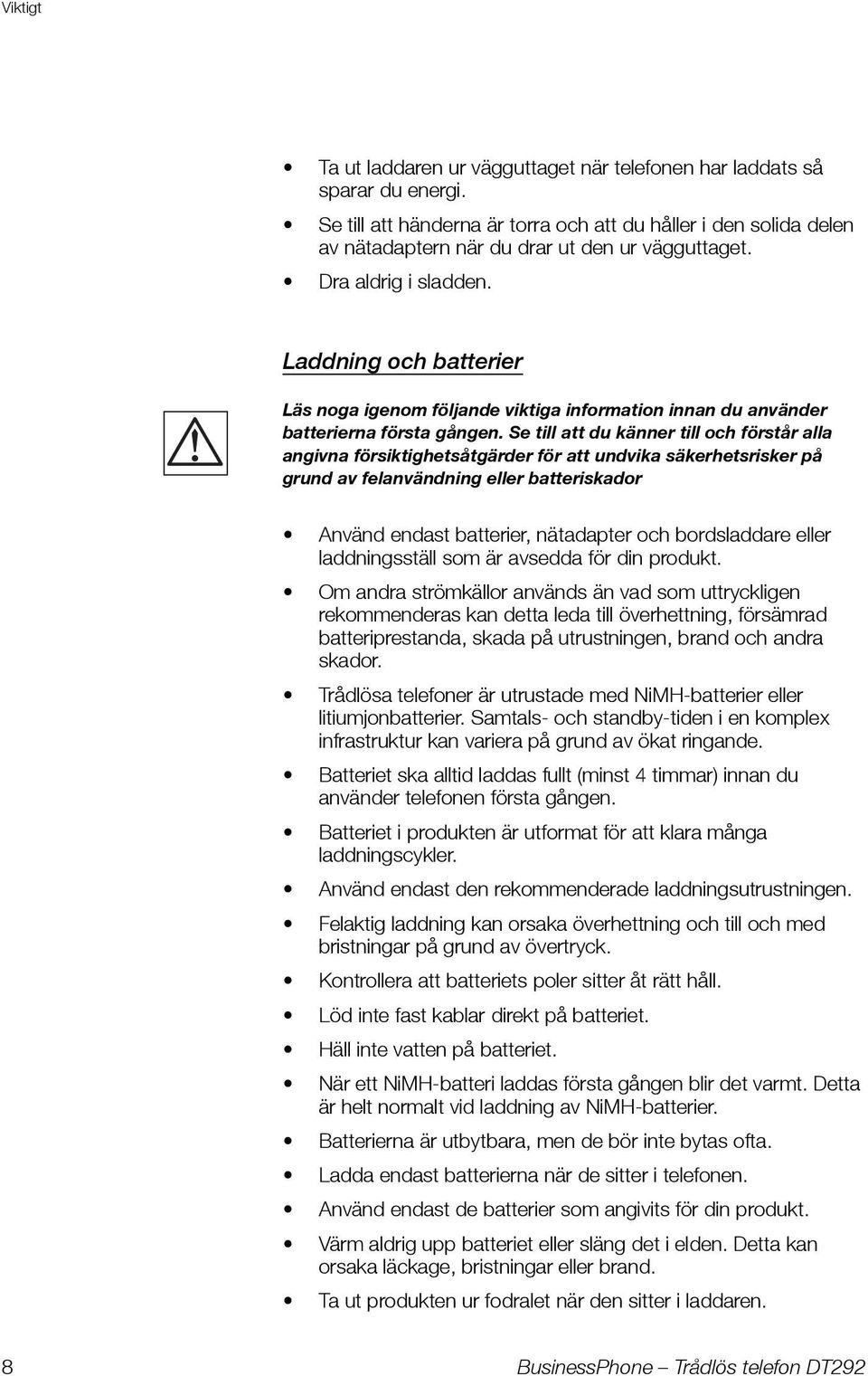 Laddning och batterier Läs noga igenom följande viktiga information innan du använder batterierna första gången.