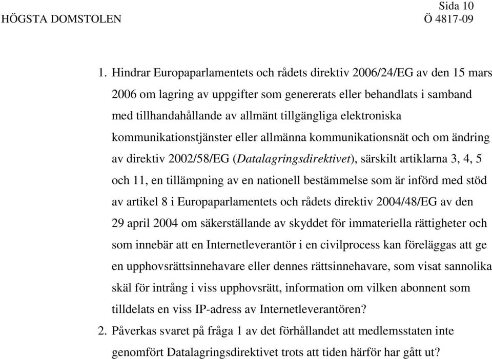 elektroniska kommunikationstjänster eller allmänna kommunikationsnät och om ändring av direktiv 2002/58/EG (Datalagringsdirektivet), särskilt artiklarna 3, 4, 5 och 11, en tillämpning av en nationell