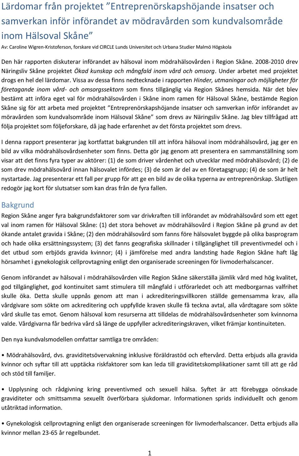 2008-2010 drev Näringsliv Skåne projektet Ökad kunskap och mångfald inom vård och omsorg. Under arbetet med projektet drogs en hel del lärdomar.