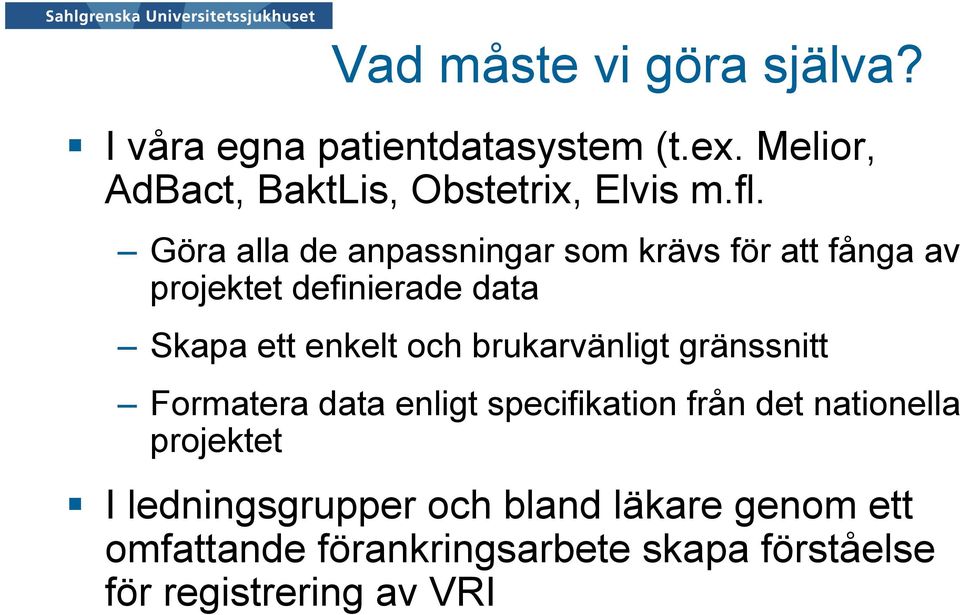 Göra alla de anpassningar som krävs för att fånga av projektet definierade data Skapa ett enkelt och