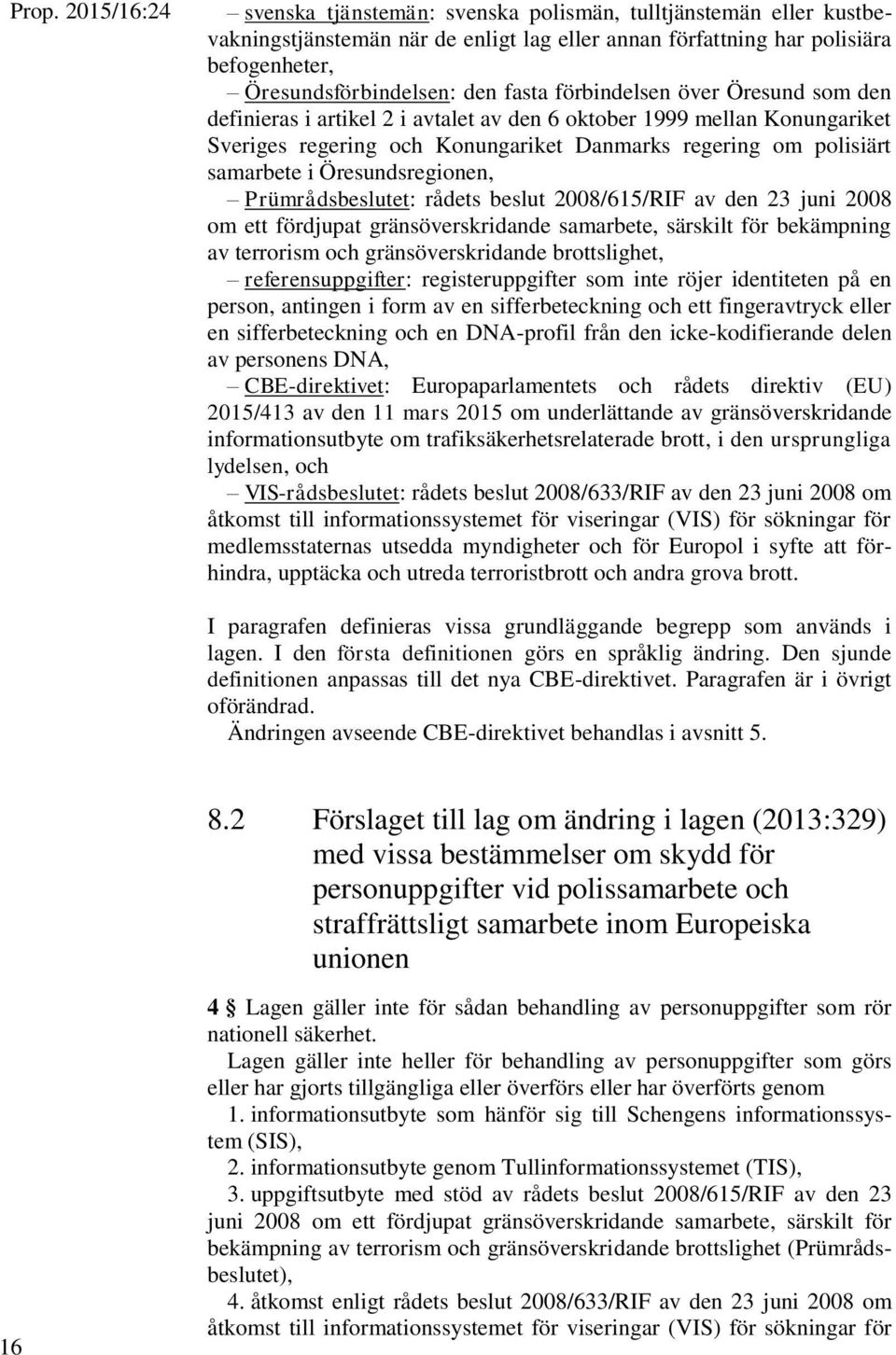 Öresundsregionen, Prümrådsbeslutet: rådets beslut 2008/615/RIF av den 23 juni 2008 om ett fördjupat gränsöverskridande samarbete, särskilt för bekämpning av terrorism och gränsöverskridande