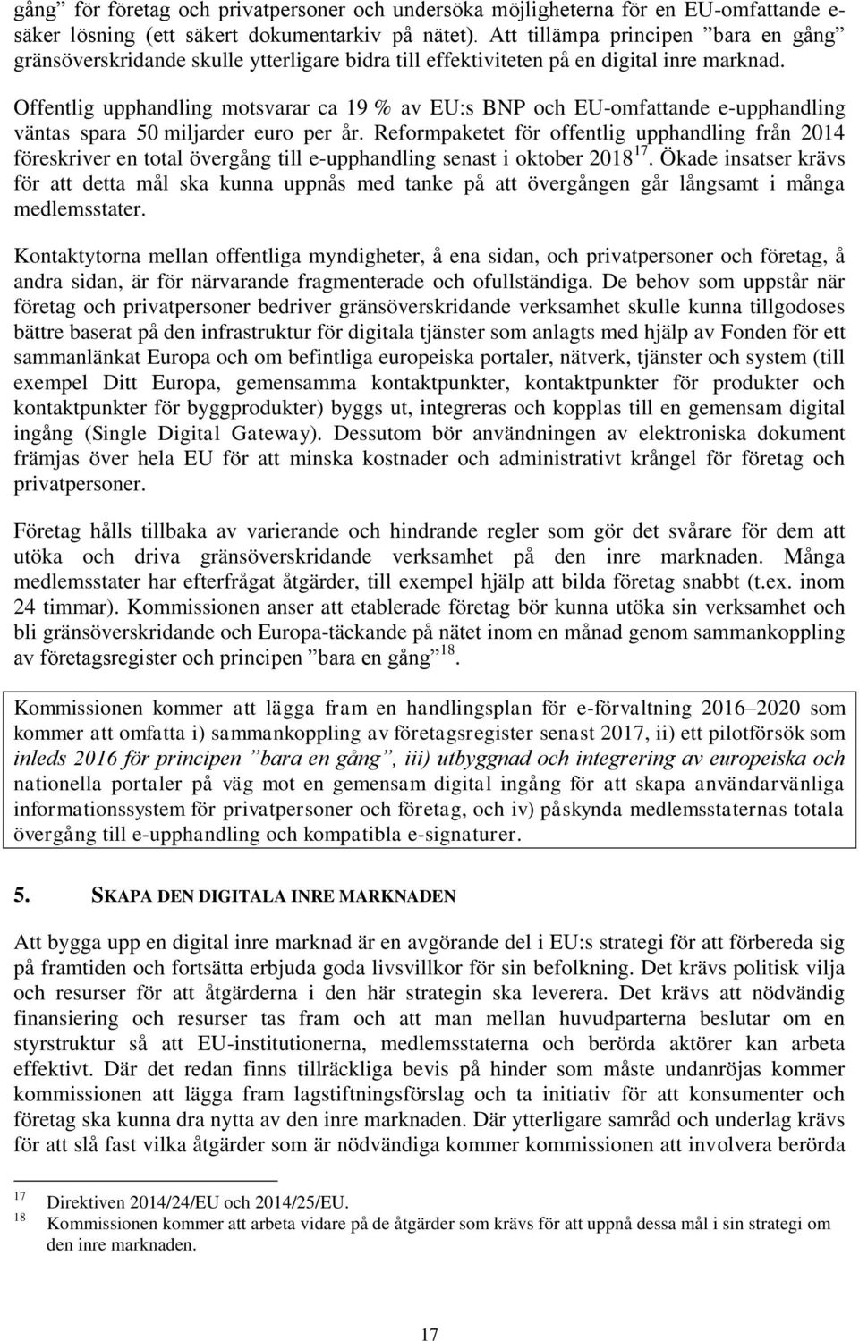 Offentlig upphandling motsvarar ca 19 % av EU:s BNP och EU-omfattande e-upphandling väntas spara 50 miljarder euro per år.