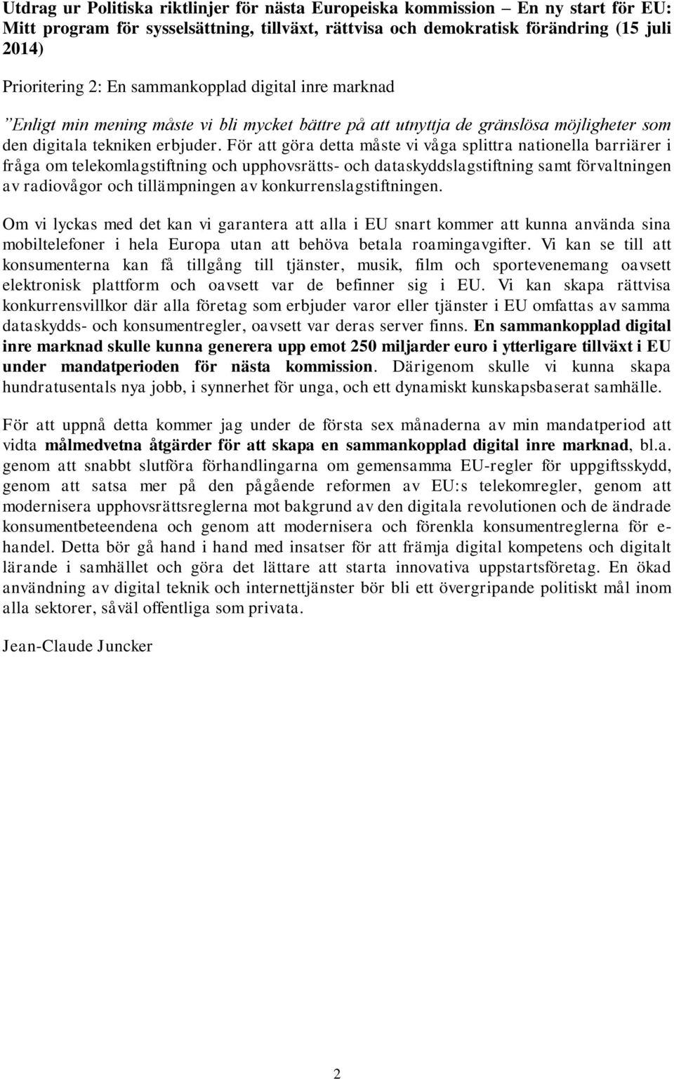 För att göra detta måste vi våga splittra nationella barriärer i fråga om telekomlagstiftning och upphovsrätts- och dataskyddslagstiftning samt förvaltningen av radiovågor och tillämpningen av