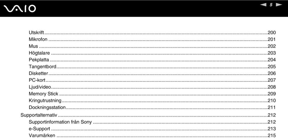 ..208 Memory Stick...209 Kringutrustning...210 Dockningsstation.