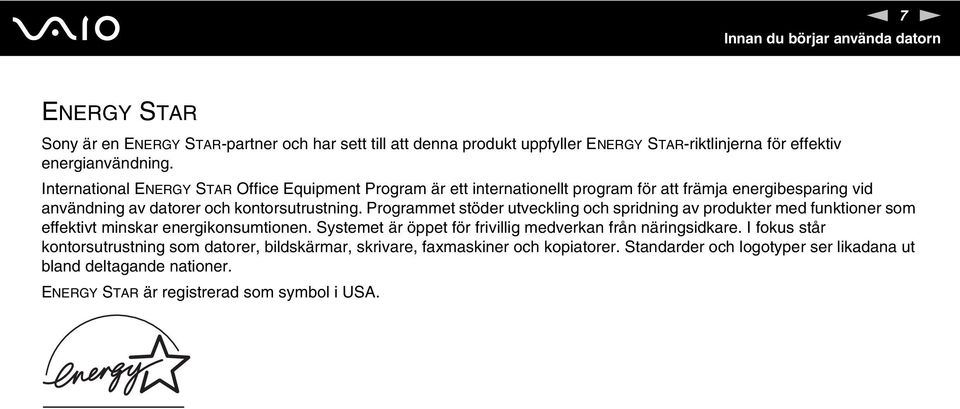 Programmet stöder utveckling och spridning av produkter med funktioner som effektivt minskar energikonsumtionen. Systemet är öppet för frivillig medverkan från näringsidkare.