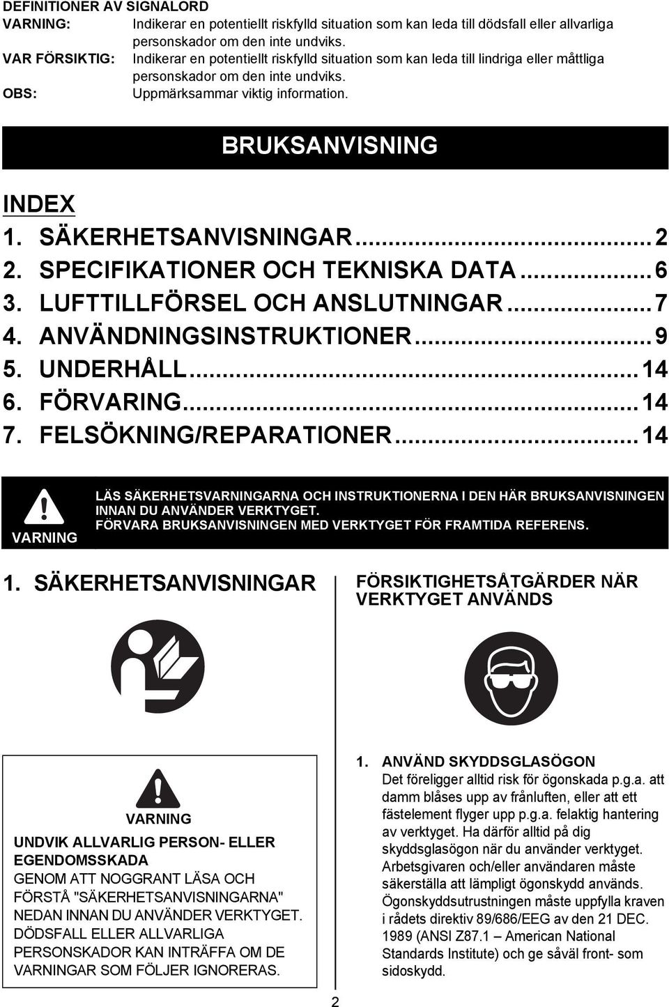 SÄKERHETSANVISNINGAR...2 2. SPECIFIKATIONER OCH TEKNISKA DATA...6 3. LUFTTILLFÖRSEL OCH ANSLUTNINGAR...7 4. ANVÄNDNINGSINSTRUKTIONER...9 5. UNDERHÅLL...14 6. FÖRVARING...14 7. FELSÖKNING/REPARATIONER.