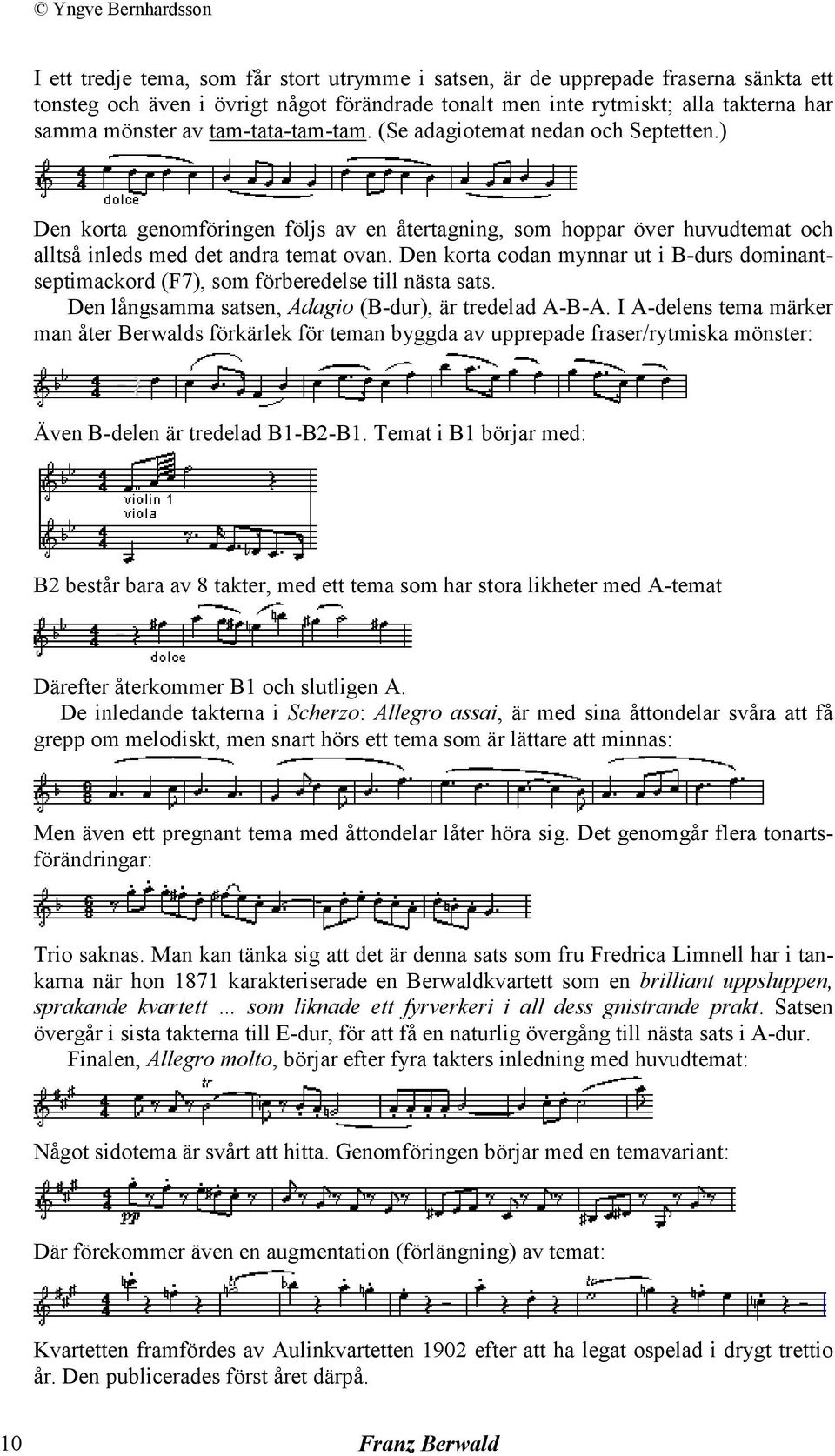 Den korta codan mynnar ut i B-durs dominantseptimackord (F7), som förberedelse till nästa sats. Den långsamma satsen, Adagio (B-dur), är tredelad A-B-A.