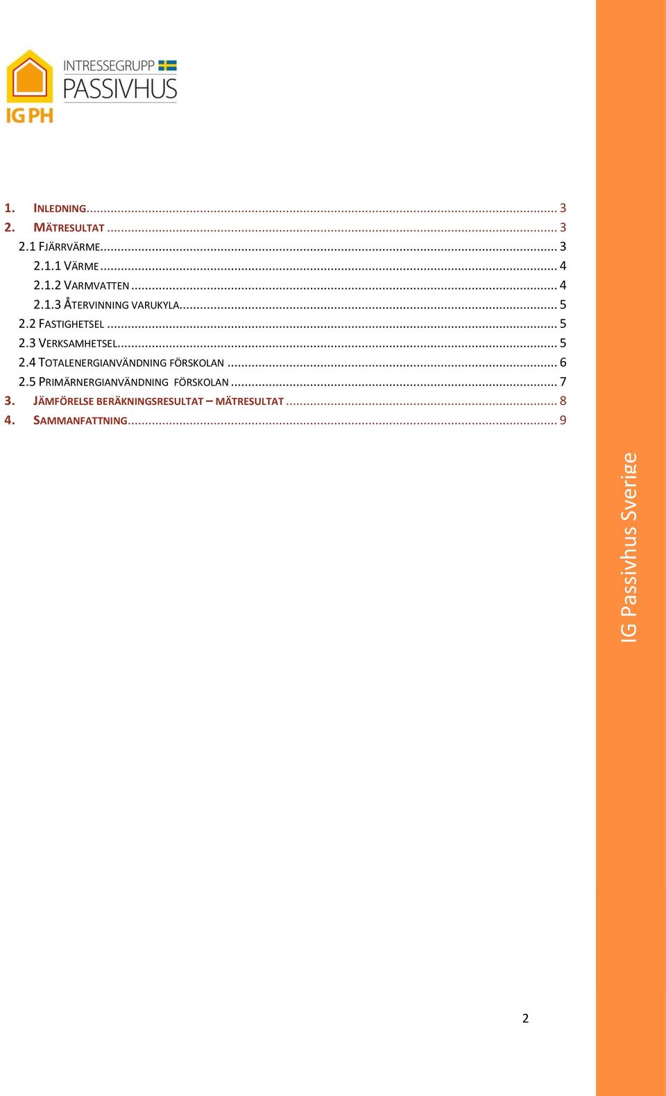 .. 6 2.5 PRIMÄRNERGIANVÄNDNING FÖRSKOLAN... 7 3.