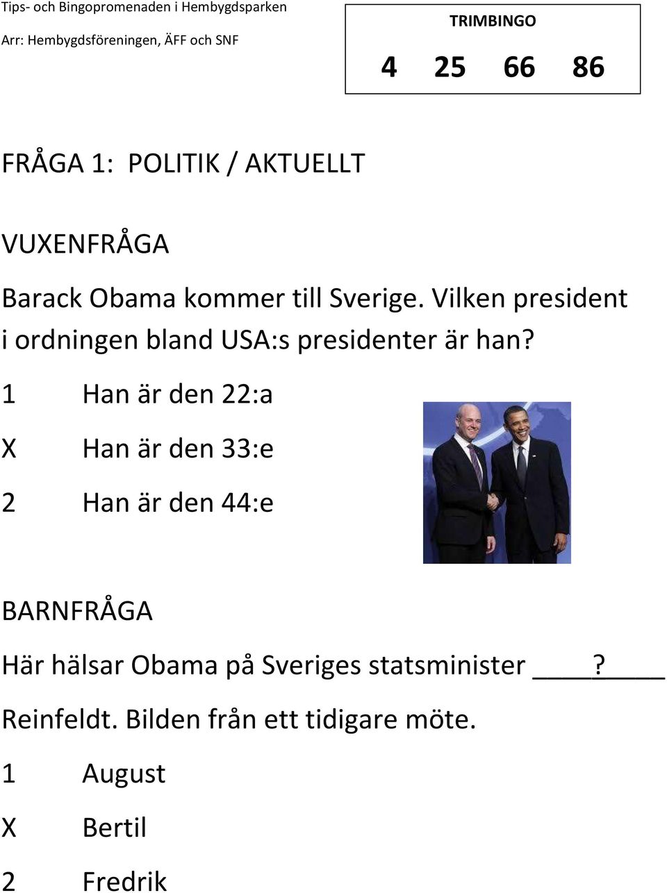 1 Han är den 22:a Han är den 33:e 2 Han är den 44:e FRÅGA Här hälsar Obama på