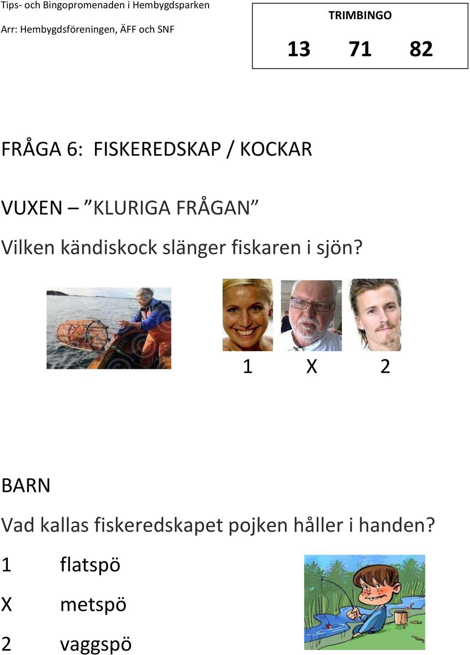 fiskaren i sjön?