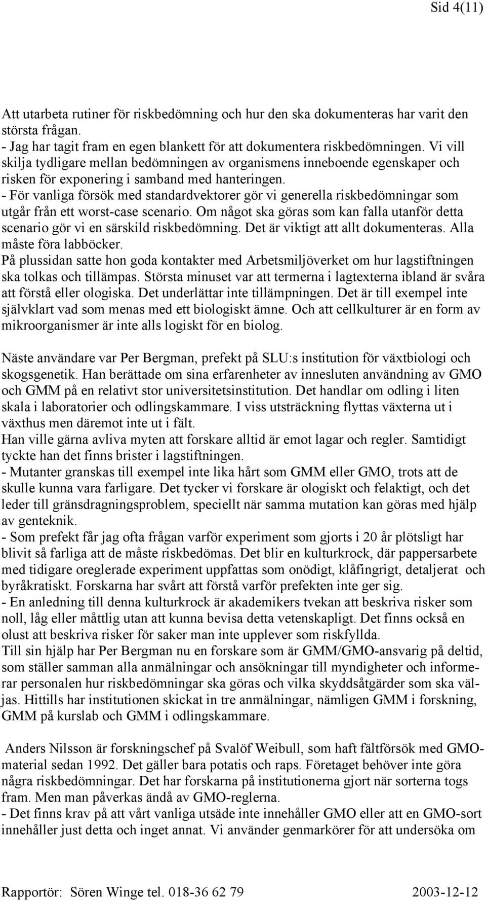 - För vanliga försök med standardvektorer gör vi generella riskbedömningar som utgår från ett worst-case scenario.