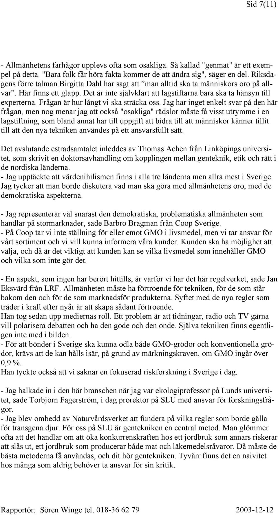Frågan är hur långt vi ska sträcka oss.