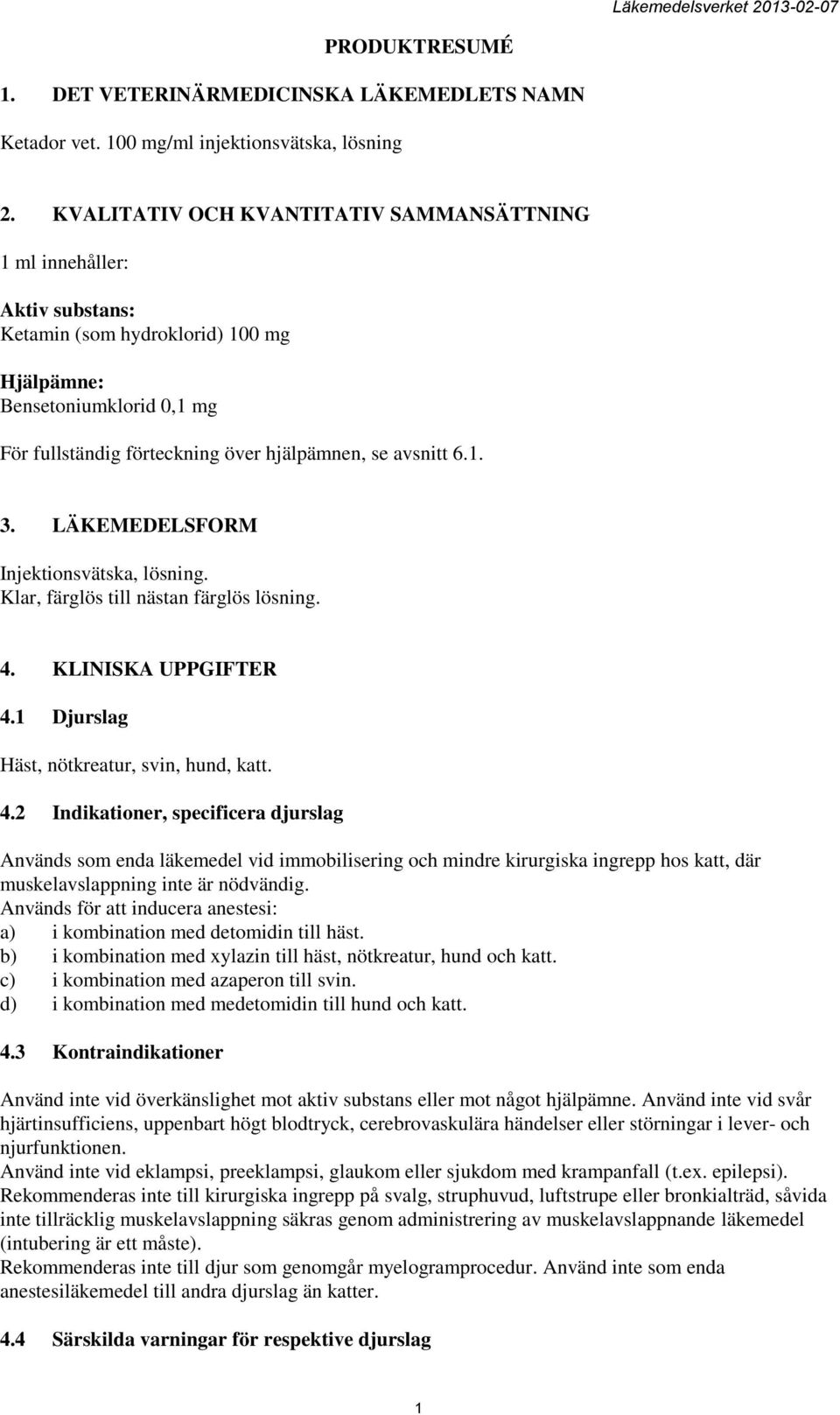 6.1. 3. LÄKEMEDELSFORM Injektionsvätska, lösning. Klar, färglös till nästan färglös lösning. 4.