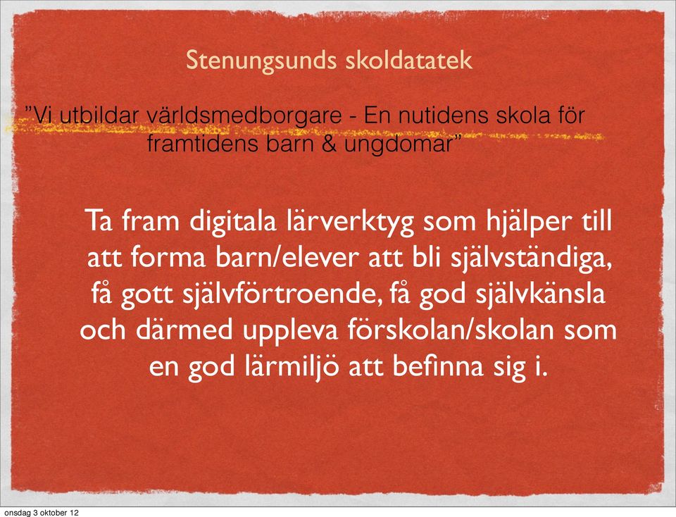 forma barn/elever att bli självständiga, få gott självförtroende, få god
