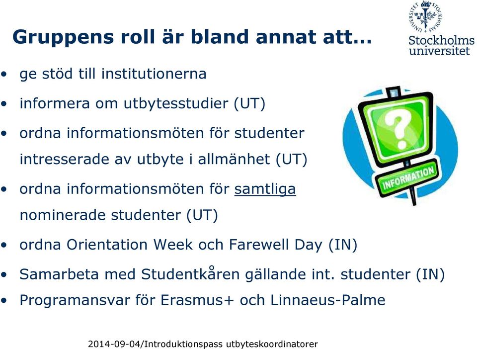 informationsmöten för samtliga nominerade studenter (UT) ordna Orientation Week och Farewell