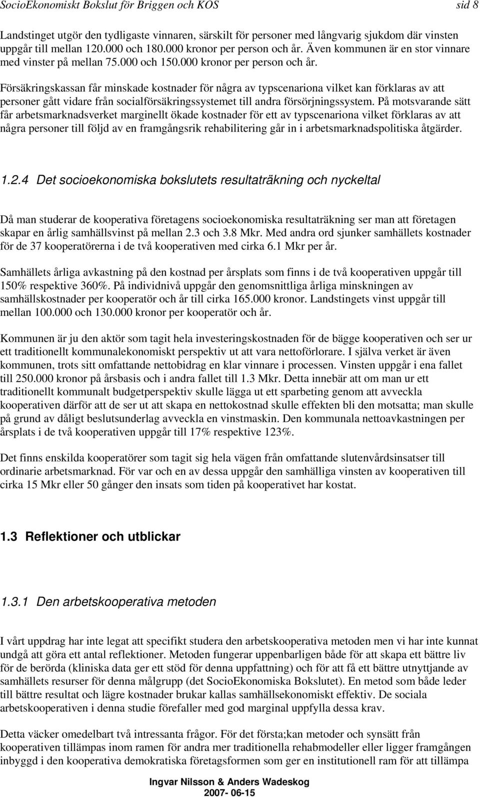 Även kommunen är en stor vinnare med vinster på mellan 75.000 och 150.