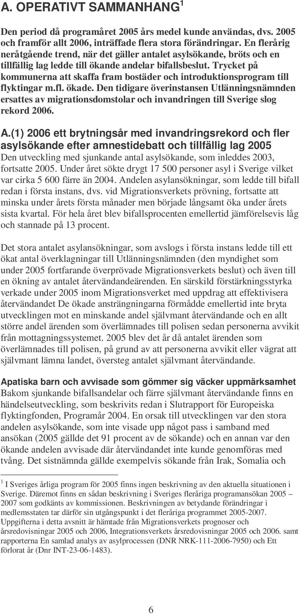 Trycket på kommunerna att skaffa fram bostäder och introduktionsprogram till flyktingar m.fl. ökade.