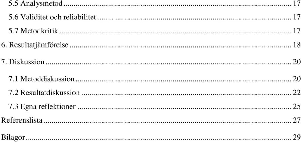 1 Metoddiskussion... 20 7.2 Resultatdiskussion... 22 7.