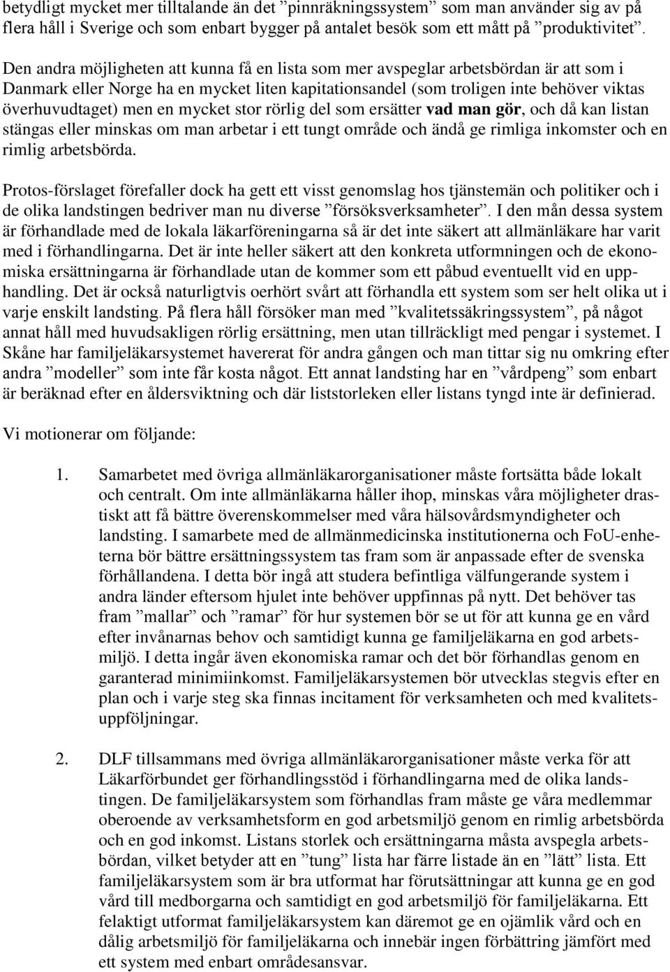 en mycket stor rörlig del som ersätter vad man gör, och då kan listan stängas eller minskas om man arbetar i ett tungt område och ändå ge rimliga inkomster och en rimlig arbetsbörda.