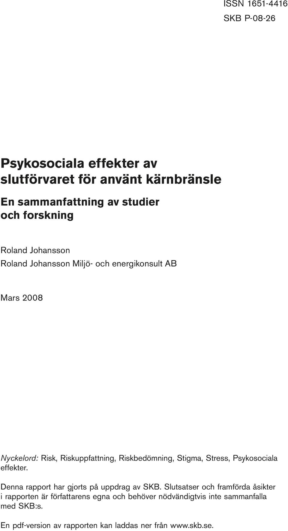 Johansson Miljö- och energikonsult AB Mars 2008 Nyckelord: Risk, Riskuppfattning, Riskbedömning, Stigma, Stress, Psykosociala effekter.