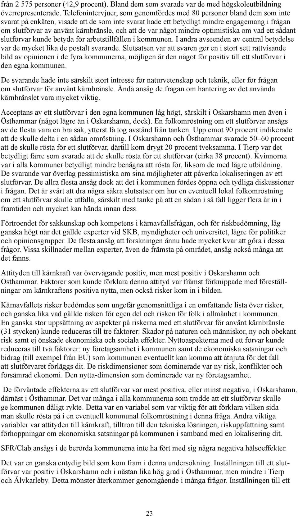 kärnbränsle, och att de var något mindre optimistiska om vad ett sådant slutförvar kunde betyda för arbetstillfällen i kommunen.