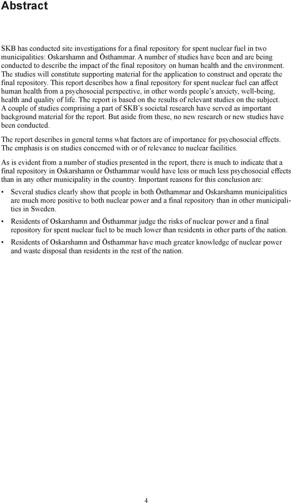 The studies will constitute supporting material for the application to construct and operate the final repository.