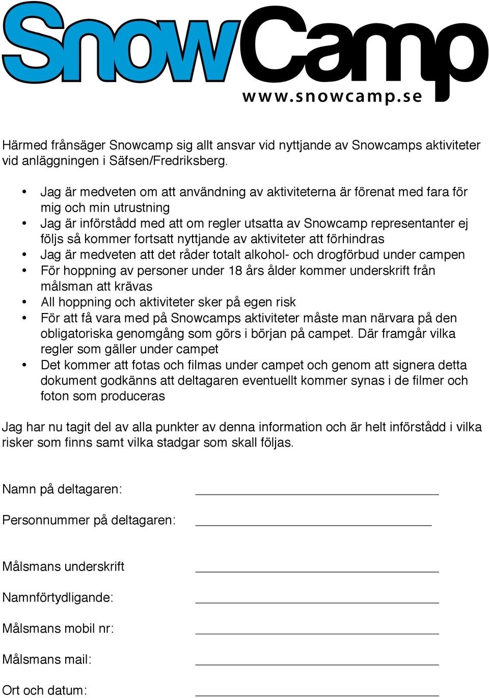 nyttjande av aktiviteter att förhindras Jag är medveten att det råder totalt alkohol- och drogförbud under campen För hoppning av personer under 18 års ålder kommer underskrift från målsman att