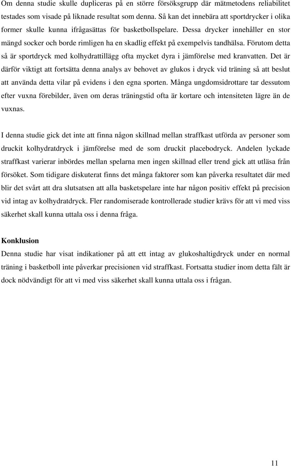 Dessa drycker innehåller en stor mängd socker och borde rimligen ha en skadlig effekt på exempelvis tandhälsa.