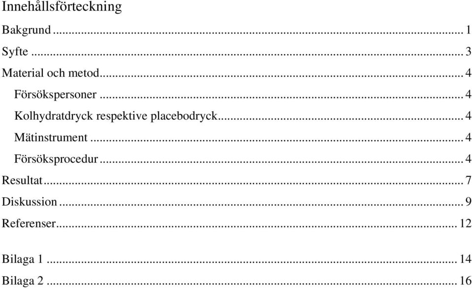 .. 4 Mätinstrument... 4 Försöksprocedur... 4 Resultat.