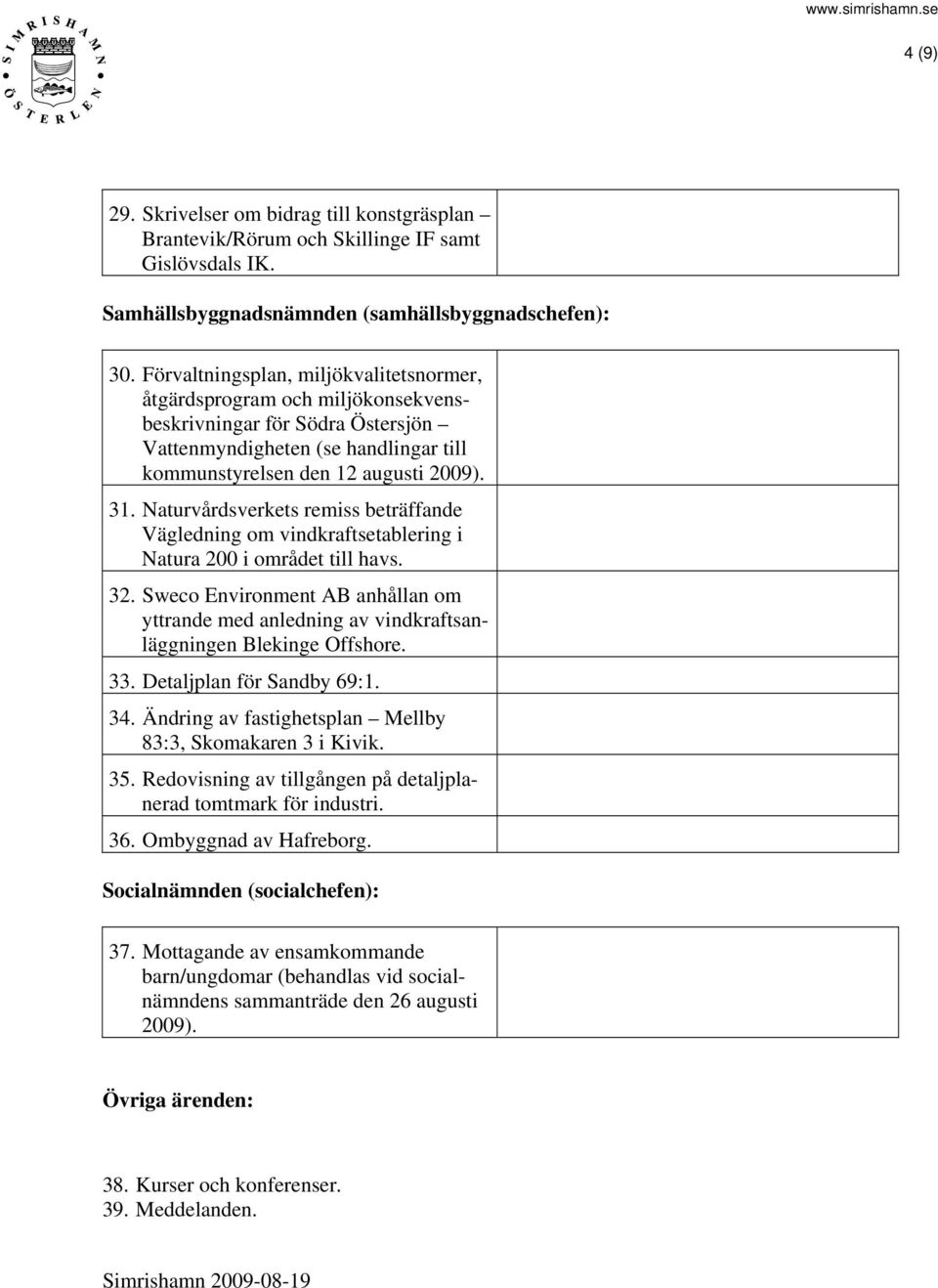 Naturvårdsverkets remiss beträffande Vägledning om vindkraftsetablering i Natura 200 i området till havs. 32.