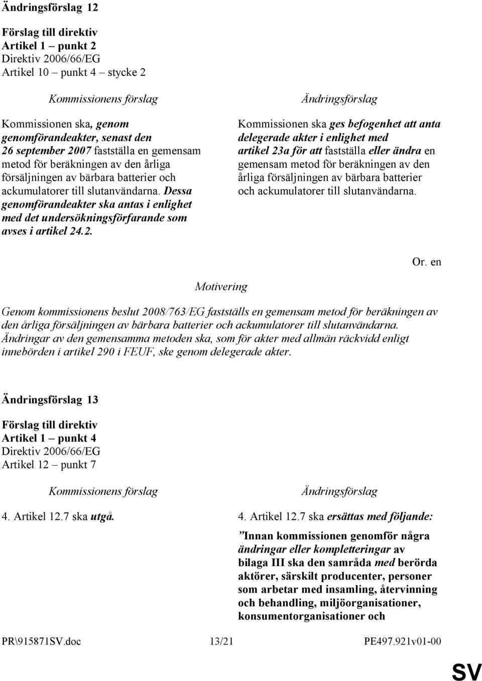 .2. Kommissionen ska ges befogenhet att anta delegerade akter i enlighet med artikel 23a för att fastställa eller ändra en gemensam metod för beräkningen av den årliga försäljningen av bärbara