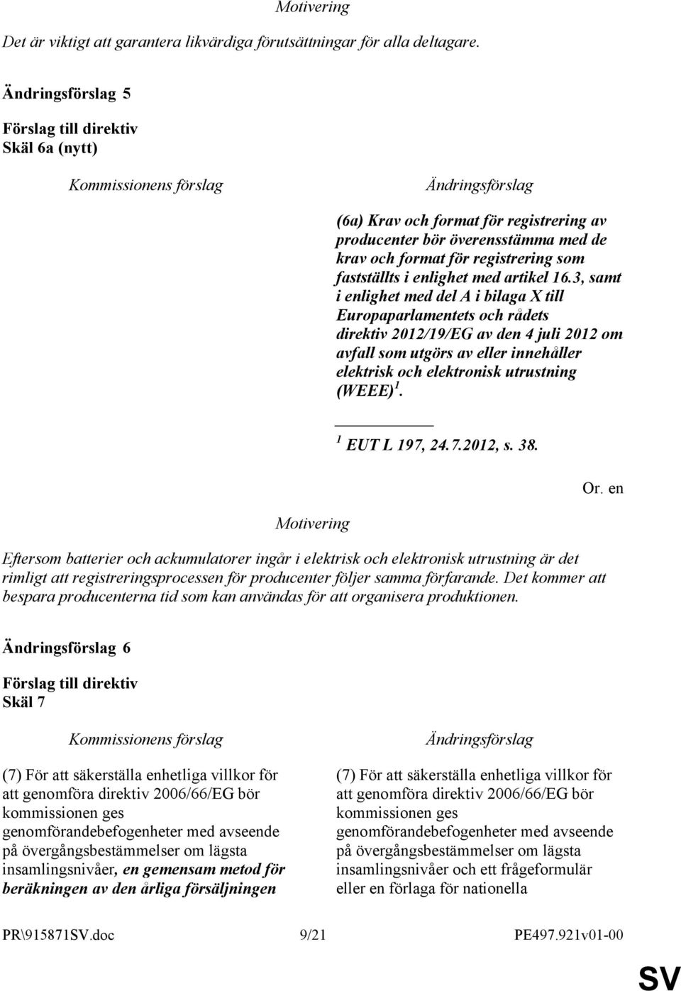 3, samt i enlighet med del A i bilaga X till Europaparlamentets och rådets direktiv 2012/19/EG av den 4 juli 2012 om avfall som utgörs av eller innehåller elektrisk och elektronisk utrustning (WEEE)