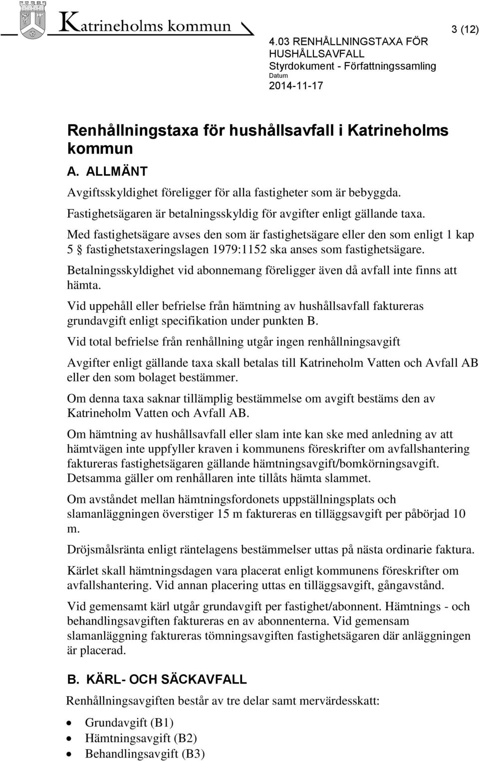 Med fastighetsägare avses den som är fastighetsägare eller den som enligt 1 kap 5 fastighetstaxeringslagen 1979:1152 ska anses som fastighetsägare.