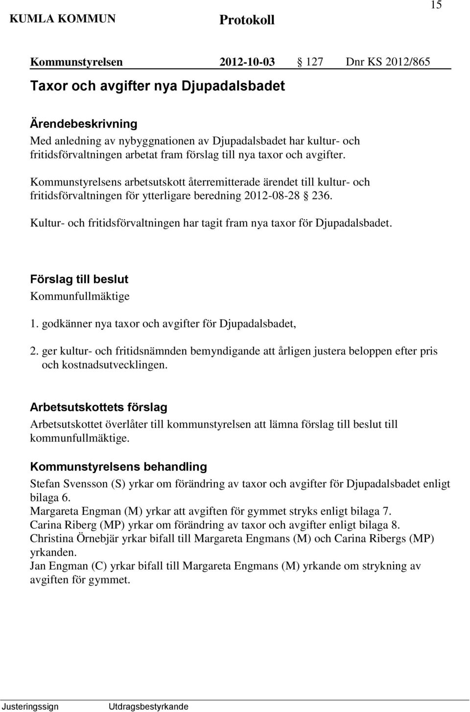 Kultur- och fritidsförvaltningen har tagit fram nya taxor för Djupadalsbadet. Kommunfullmäktige 1. godkänner nya taxor och avgifter för Djupadalsbadet, 2.