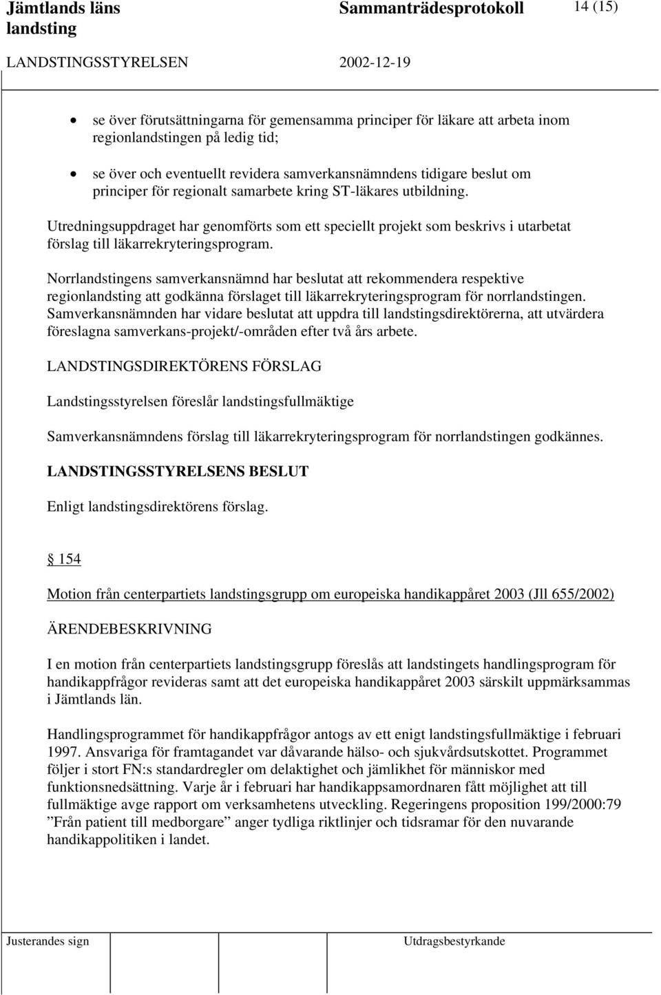 Norrens samverkansnämnd har beslutat att rekommendera respektive region att godkänna förslaget till läkarrekryteringsprogram för norren.