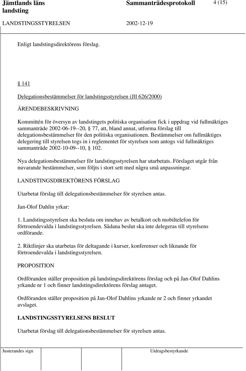 förslag till delegationsbestämmelser för den politiska organisationen.