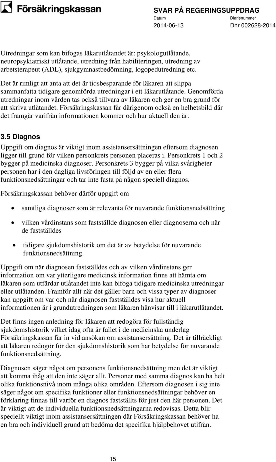 Genomförda utredningar inom vården tas också tillvara av läkaren och ger en bra grund för att skriva utlåtandet.