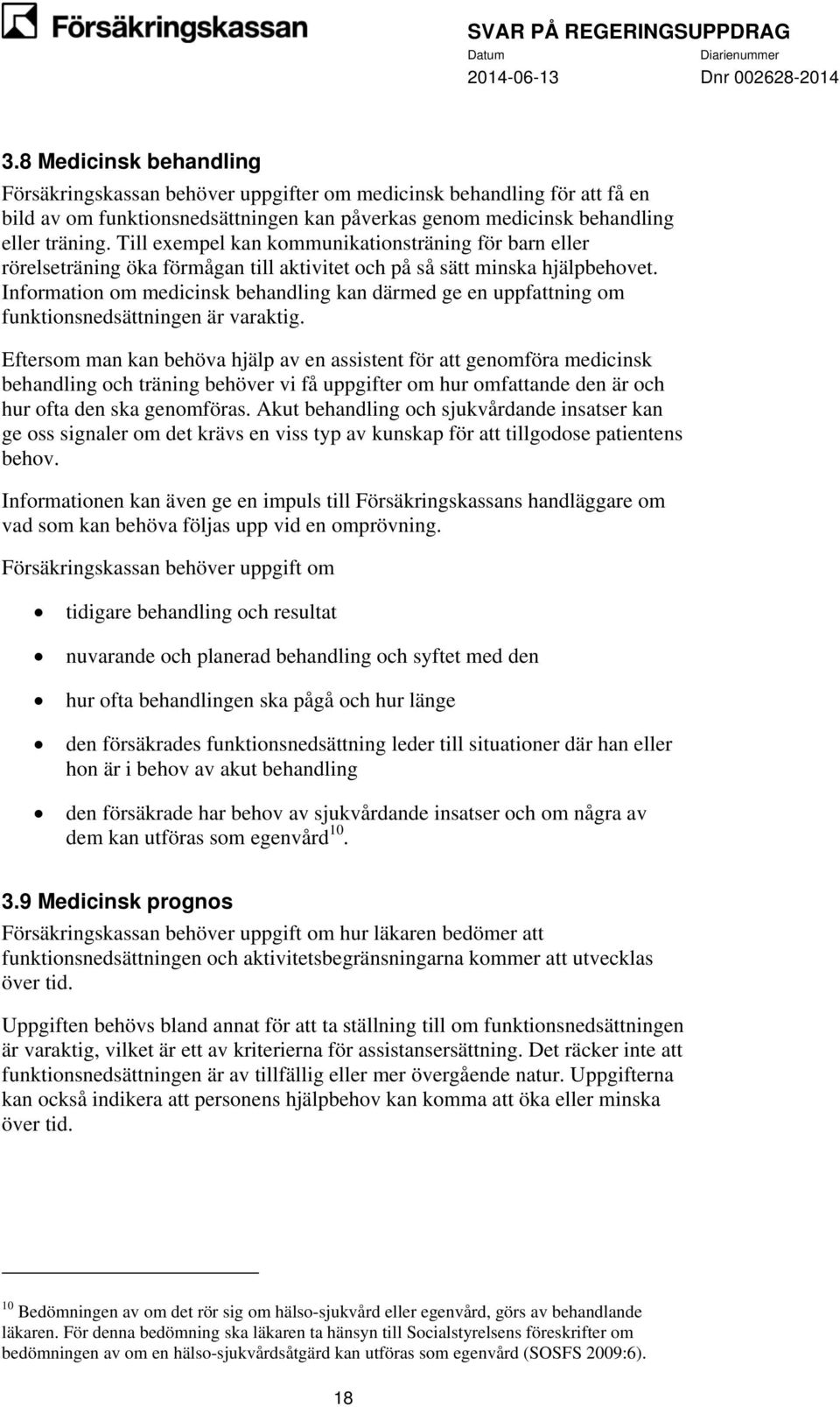 Information om medicinsk behandling kan därmed ge en uppfattning om funktionsnedsättningen är varaktig.