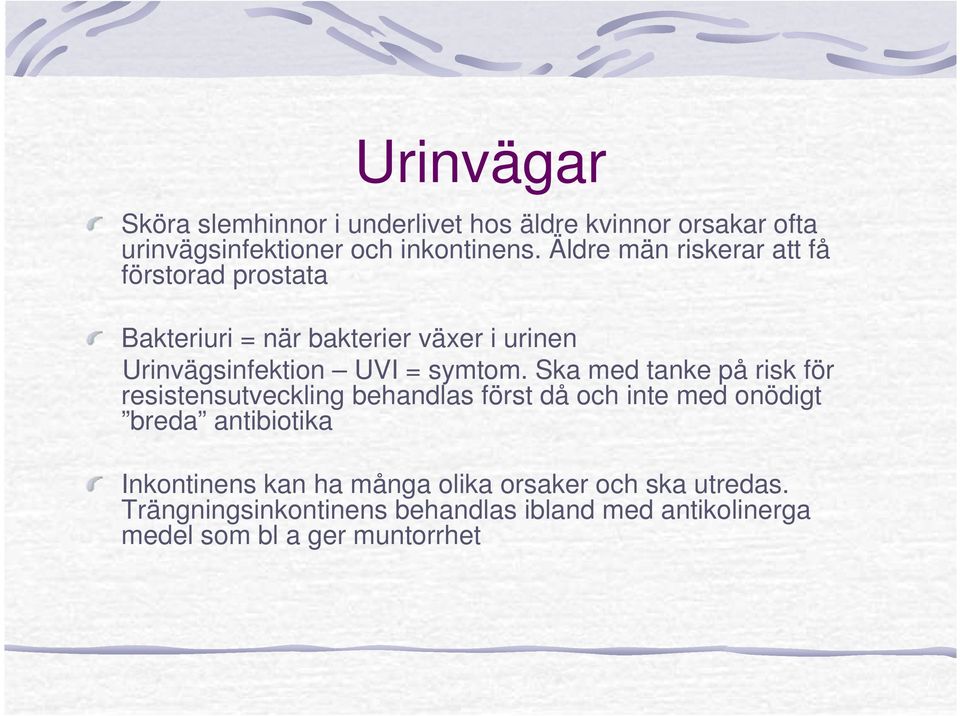 Ska med tanke på risk för resistensutveckling behandlas först då och inte med onödigt breda antibiotika Inkontinens