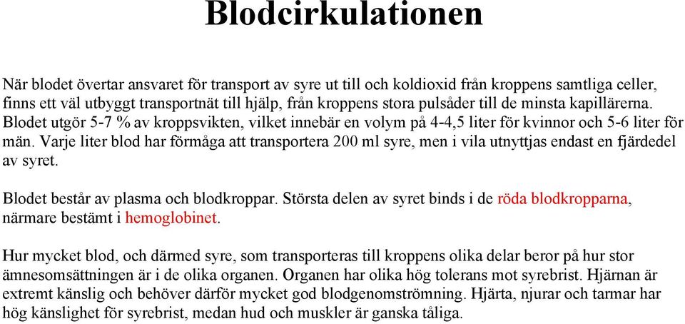 Varje liter blod har förmåga att transportera 200 ml syre, men i vila utnyttjas endast en fjärdedel av syret. Blodet består av plasma och blodkroppar.