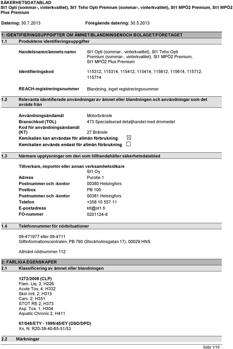 1 Produktens identifieringsuppgifter Handelsnamn/ämnets namn St1 Opti (sommar-, vinterkvalitet), St1 Teho Opti Premium (sommar-, vinterkvalitet), St1 MPÖ2 Premium, St1 MPÖ2 Plus Premium